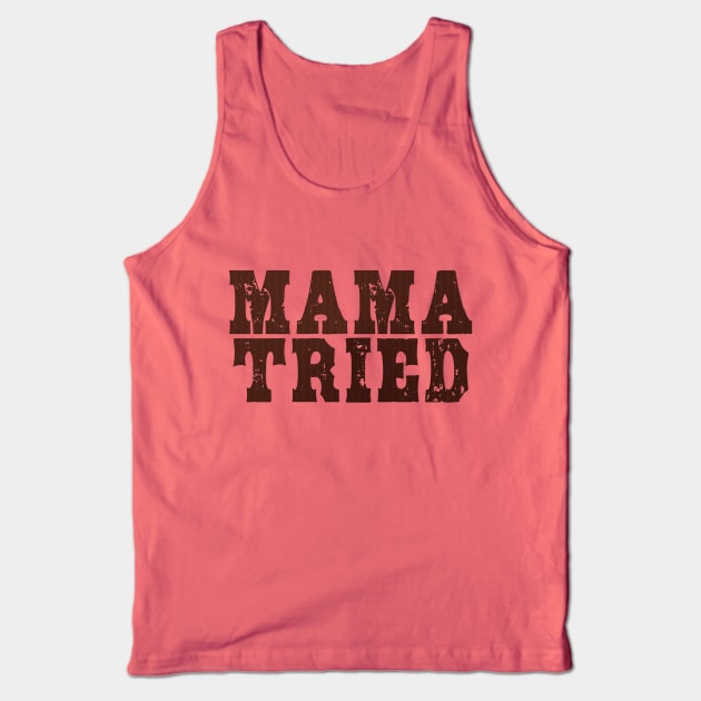 Mama Tried vol 1 Tank Top by SCL1CocoDesigns